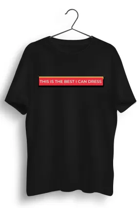 Best I Can Dress Graphic Black Tshirt